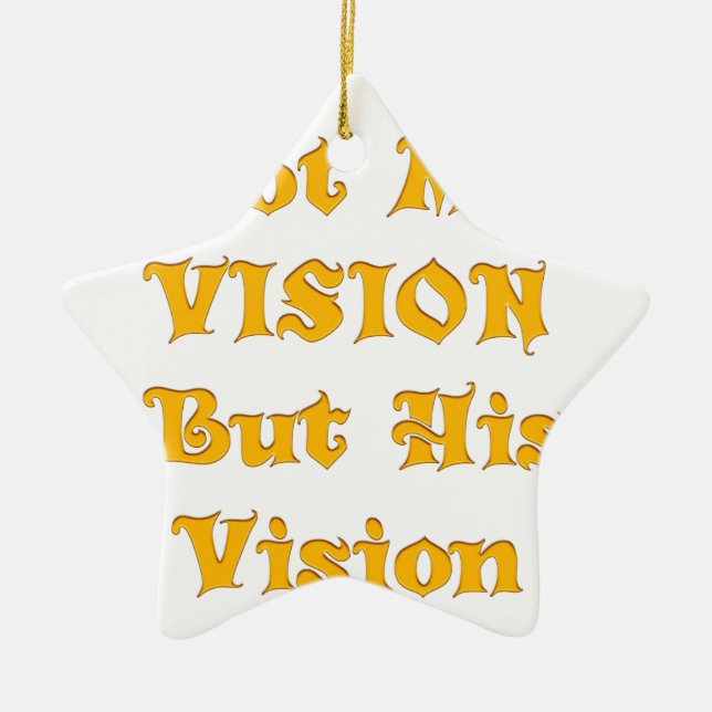 Not My Vision But His Vision Art Print Ceramic Ornament (Front)