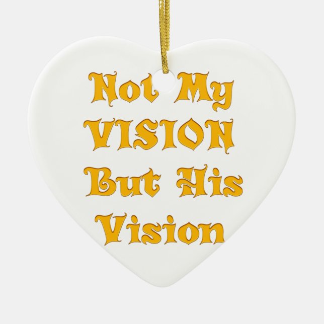 Not My Vision But His Vision Art Print Ceramic Ornament (Front)