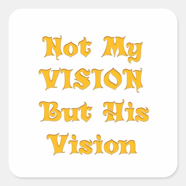 Not my Vision but His Vision Square Sticker (Front)