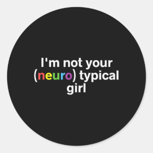 Not Neurotypical Girl Funny Autism Neurodiversity Classic Round Sticker