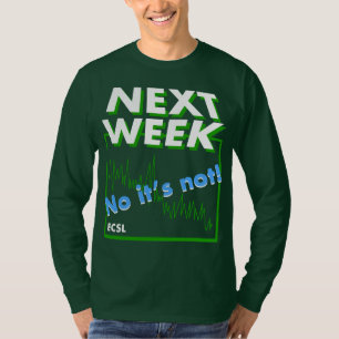 Not Next Week T-Shirt