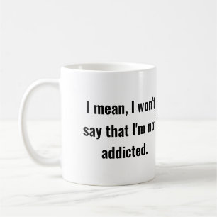 Not Not Addicted  Coffee Mug