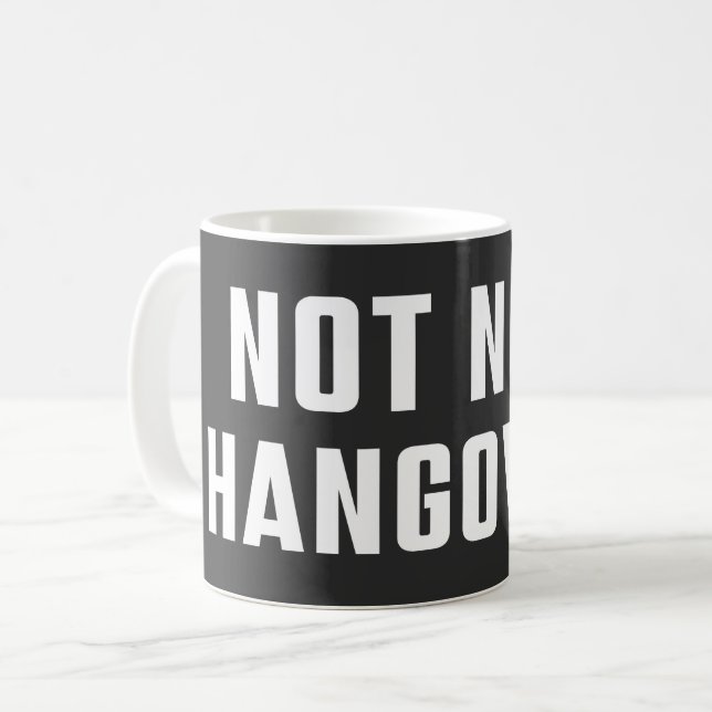 NOT NOT HANGOVER SARCASTIC WITTY  COFFEE MUG (Front Left)