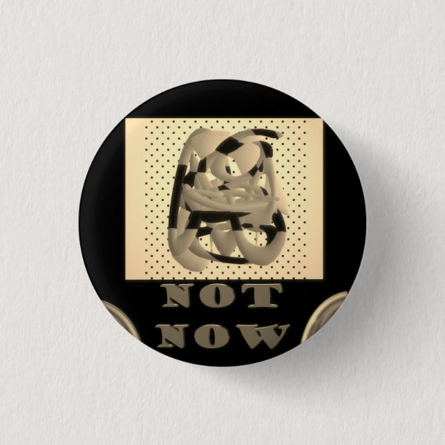 Not Now another time maybe black with silver colou 1 Inch Round Button (Front)