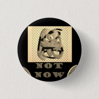 Not Now another time maybe black with silver colou 1 Inch Round Button