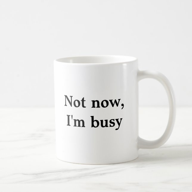 Not now, i'm busy coffee mug (Right)