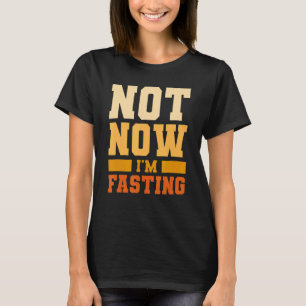 Not Now I'm Fasting Weight Loss Workout Diet T-Shirt