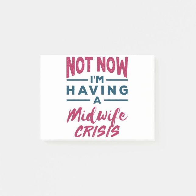 Not Now I'm Having a Midwife Crisis Funny Midwives Post-it Notes (Front)