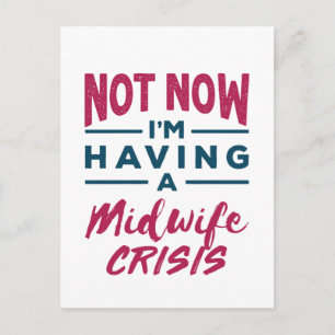 Not Now I'm Having a Midwife Crisis Funny Midwives Postcard