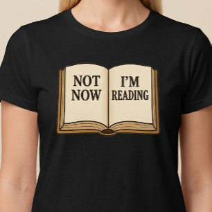Not Now I'm Reading T-Shirt