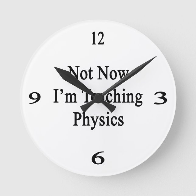 Not Now I'm Teaching Physics Round Clock (Front)