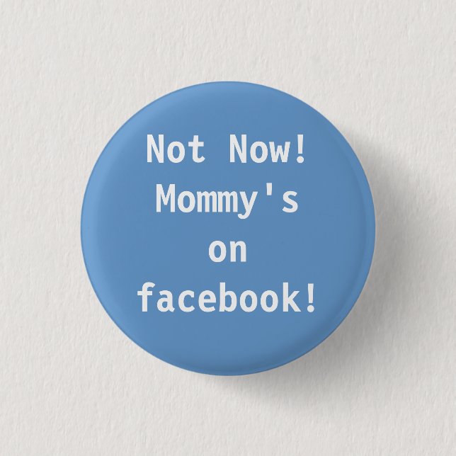Not Now!  Mommy's on facebook! 1 Inch Round Button (Front)