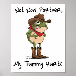 Not Now Partner My Tummy Hurts Cowboy Frog Ibs Sto Poster