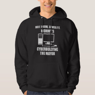 Not Now Sweety Mommy's Cyberbullying The Mayor Hoodie