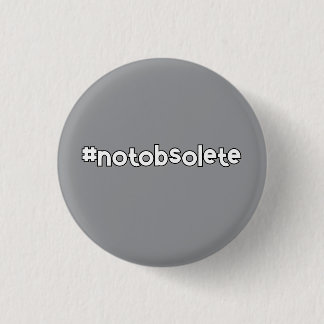 Not Obsolete 1 Inch Round Button
