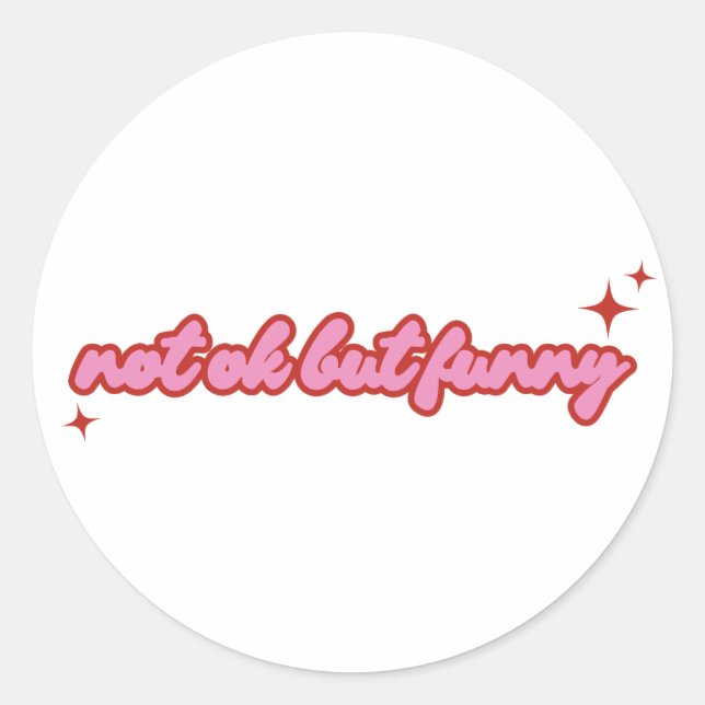 Not Ok But Funny Relatable Quote Design  Classic Round Sticker (Front)