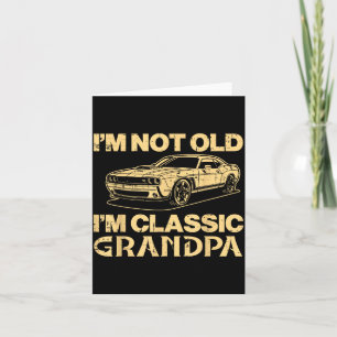 Not old classic grandpa car funny saying dad papa card