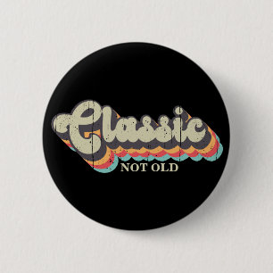 Not old, I'm Classic - 70's Retro Typography 2 Inch Round Button