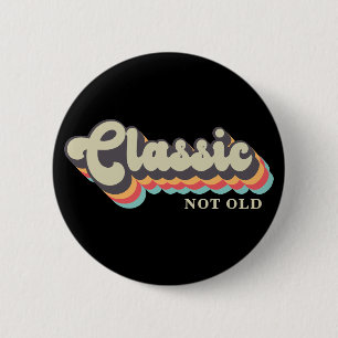 Not old, I'm Classic - 70's Retro Typography 2 Inch Round Button