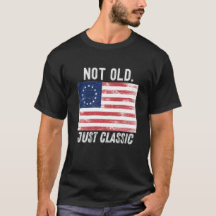 Not Old Just Classic 1776 Betsy Ross Usa Flag 2022 T-Shirt