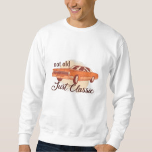 Not Old Just Classic Sweatshirt