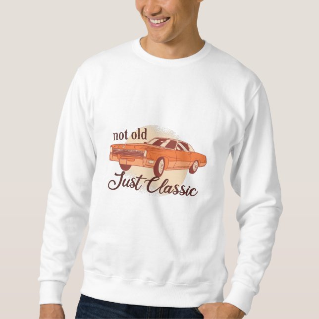 Not Old Just Classic Sweatshirt (Front)