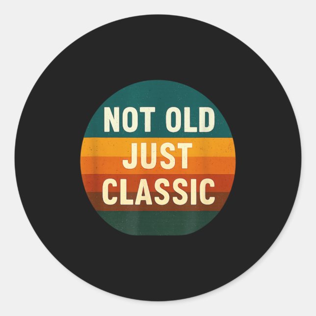 Not Old Just Clic Funny Quote Tee Birthday  Classic Round Sticker (Front)