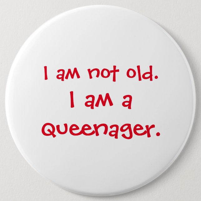 Not Old Queenager 6 Inch Round Button (Front)