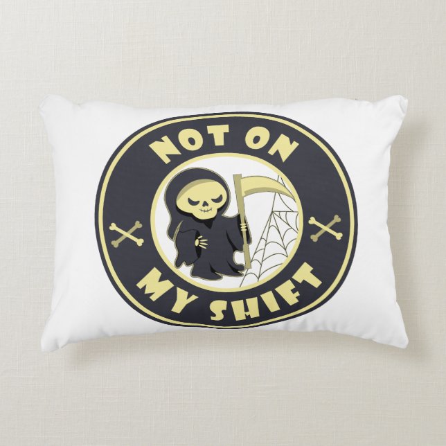 Not on my shift Grim Reaper Halloween quote Accent Pillow (Front)