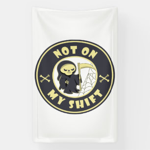 Not on my shift Grim Reaper Halloween quote Banner