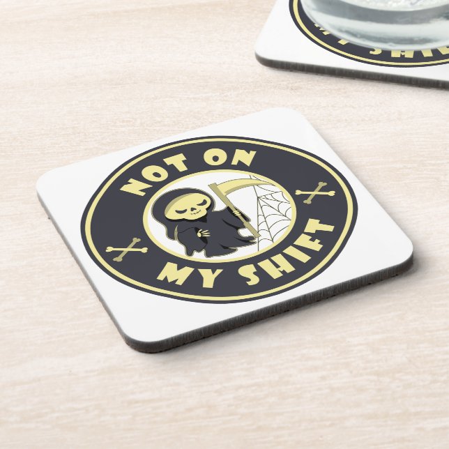 Not on my shift Grim Reaper Halloween quote Coaster (Left Side)