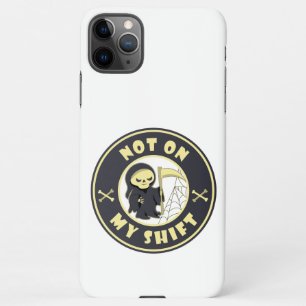 Not on my shift Grim Reaper Halloween quote iPhone 11Pro Max Case