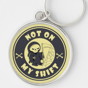 Not on my shift Grim Reaper Halloween quote Keychain