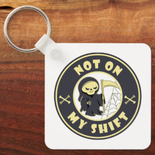 Not on my shift Grim Reaper Halloween quote Keychain