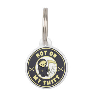 Not on my shift Grim Reaper Halloween quote Pet Tag