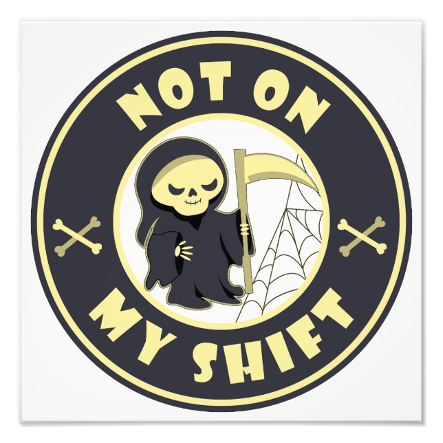 Not on my shift Grim Reaper Halloween quote Photo Print (Front)