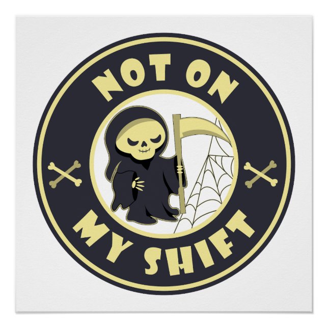 Not on my shift Grim Reaper Halloween quote Poster (Front)