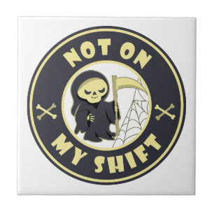 Not on my shift Grim Reaper Halloween quote Tile