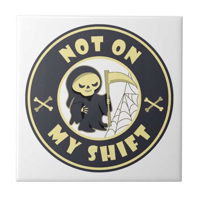 Not on my shift Grim Reaper Halloween quote Tile (Front)