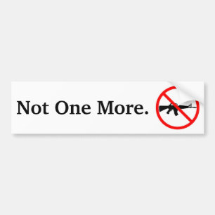 Not One More. Bumper Sticker