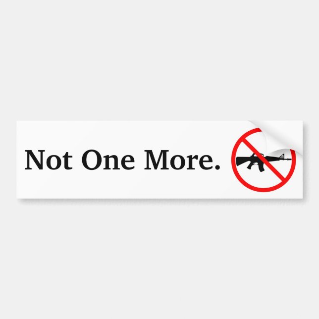 Not One More. Bumper Sticker (Front)