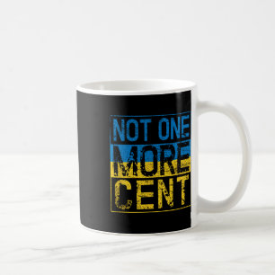 Not One More Cent Conservative Republican Ukraine Coffee Mug
