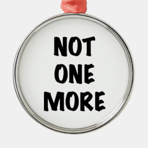 Not One More Metal Ornament