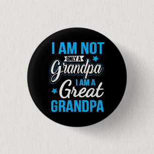 Not Only A Grandpa I Am A Great Grandpa 1 Inch Round Button