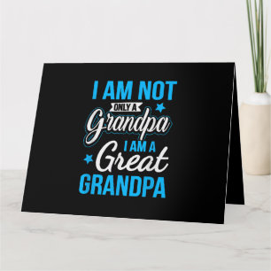 Not Only A Grandpa I Am A Great Grandpa Card