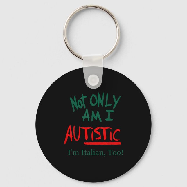 Not Only Am I Autistic I'm Italian Too Funny Chris Keychain (Front)