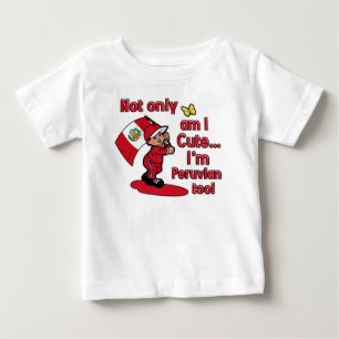 Not only am I cute I'm Peruvian too! Baby T-Shirt