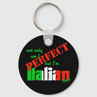 Not Only Am I Perfect But I'm Italian Too! Keychain