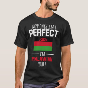 Not only am I perfect I'm Malawian Too Malawi Flag T-Shirt