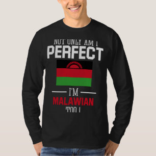 Not only am I perfect I'm Malawian Too Malawi Flag T-Shirt